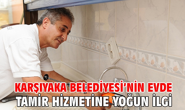 Karşıyaka Belediyesi’nin evde tamir hizmetine yoğun ilgi