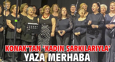 Konak’tan ‘kadın şarkılarıyla’ yaza merhaba