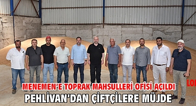 Menemen’e Toprak Mahsulleri Ofisi Açıldı Pehlivan’dan Çiftçilere Müjde