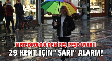 Meteoroloji'den peş peşe uyarı! 29 kent için