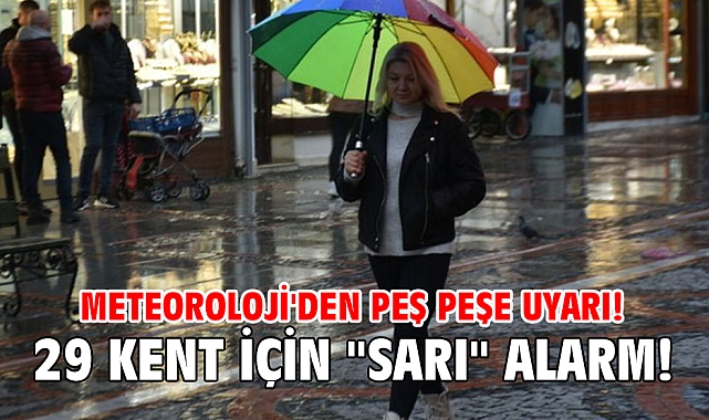 Meteoroloji'den peş peşe uyarı! 29 kent için