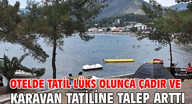 Otelde tatil lüks olunca çadır ve karavan tatiline talep arttı