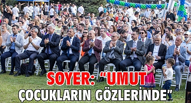 Soyer: “Umut çocukların gözlerinde”