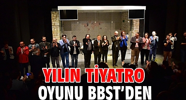 Yılın tiyatro oyunu BBŞT’den