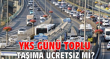 YKS günü toplu taşıma ücretsiz mi?