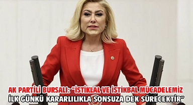 AK Partili Bursalı: “istiklal ve istikbal mücadelemiz ilk günkü kararlılıkla sonsuza dek sürecektir”