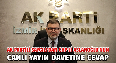 AK Partili Saygılı'dan CHP'li Aslanoğlu'nun canlı yayın davetine cevap