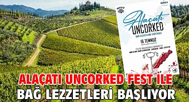 Alaçatı Uncorked Fest ile Bağ Lezzetleri başlıyor