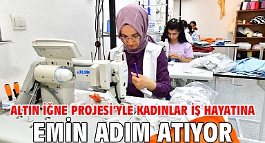 Altın İğne Projesi’yle kadınlar iş hayatına emin adım atıyor