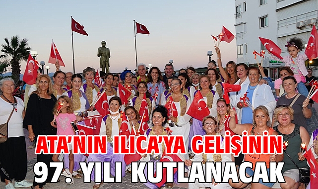 Ata’nın Ilıca’ya gelişinin 97. yılı kutlanacak