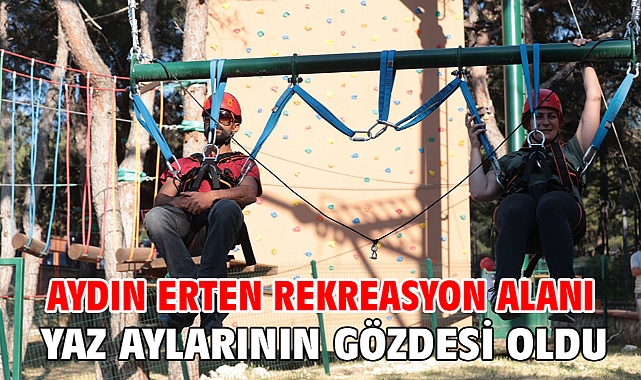 Aydın Erten Rekreasyon Alanı yaz aylarının gözdesi oldu