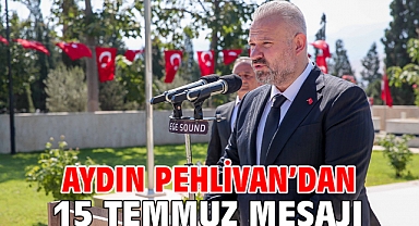 AYDIN PEHLİVAN'DAN 15 TEMMUZ MESAJI