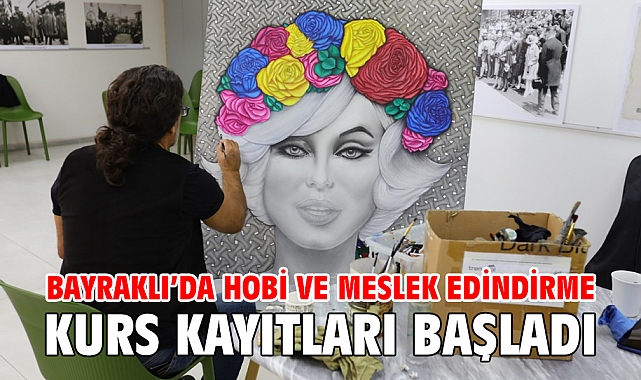 Bayraklı’da hobi ve meslek edindirme kurs kayıtları başladı