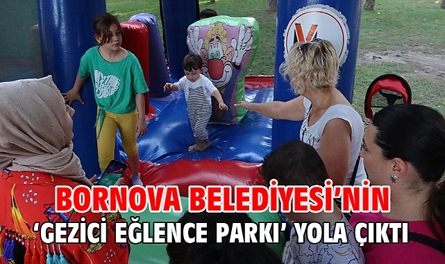 Bornova Belediyesi’nin ‘Gezici Eğlence Parkı’ yola çıktı