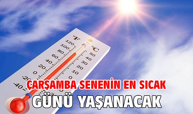 Çarşamba senenin en sıcak günü yaşanacak