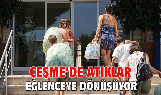 Çeşme’de atıklar eğlenceye dönüşüyor