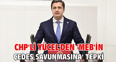CHP'li Yücel'den 'MEB'in ÇEDES savunmasına' tepki