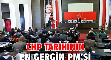 CHP tarihinin en gergin PM’si