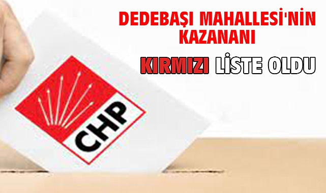 DEDEBAŞI MAHALLESİ'NİN KAZANANI KIRMIZI LİSTE OLDU