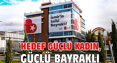 Hedef güçlü kadın, güçlü Bayraklı