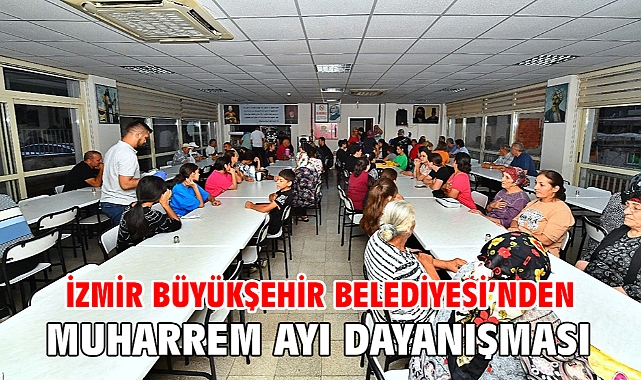 İzmir Büyükşehir Belediyesi’nden Muharrem ayı dayanışması