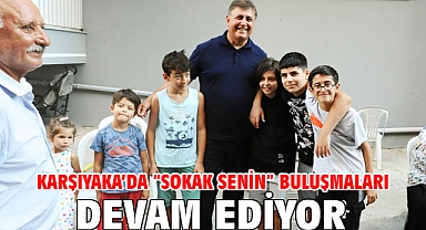 Karşıyaka’da “Sokak Senin” buluşmaları devam ediyor