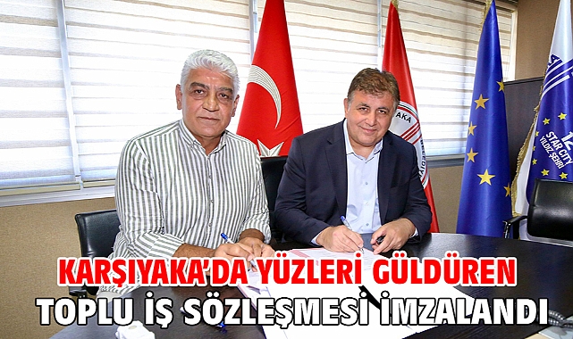 Karşıyaka’da yüzleri güldüren toplu iş sözleşmesi imzalandı