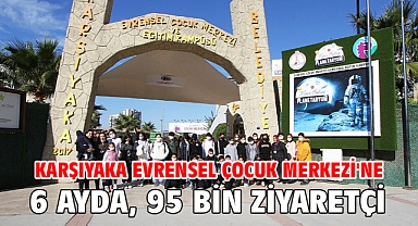 Karşıyaka Evrensel Çocuk Merkezi'ne 6 ayda, 95 bin ziyaretçi