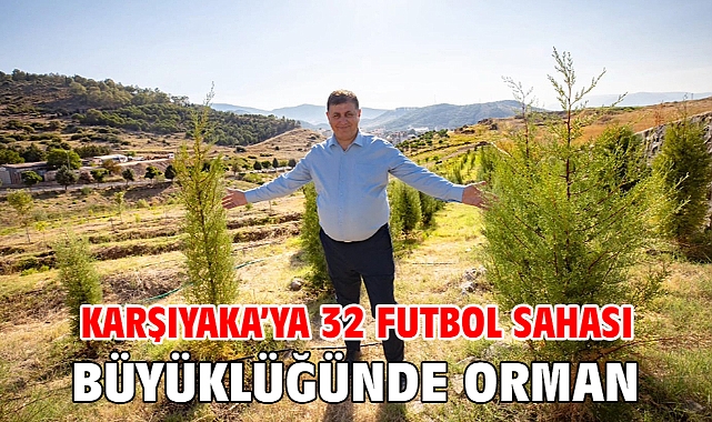 Karşıyaka'ya 32 futbol sahası büyüklüğünde orman