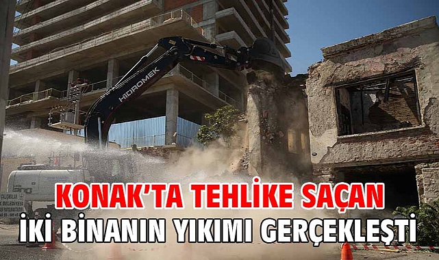 Konak’ta tehlike saçan iki binanın yıkımı gerçekleşti