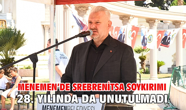 MENEMEN’DE SREBRENİTSA SOYKIRIMI 28. YILINDA DA UNUTULMADI