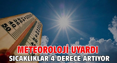Meteoroloji uyardı Sıcaklıklar 4 derece artıyor