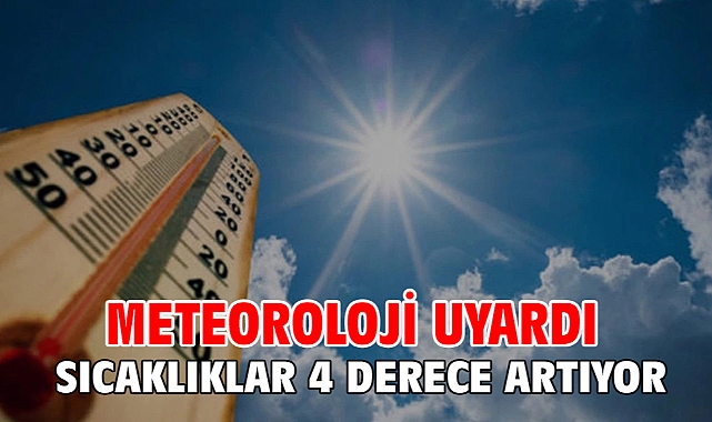 Meteoroloji uyardı Sıcaklıklar 4 derece artıyor