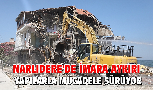 Narlıdere'de imara aykırı yapılarla mücadele sürüyor