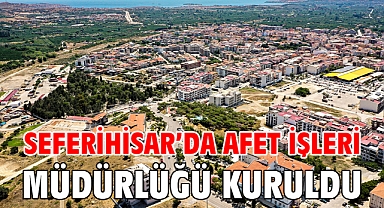Seferihisar’da Afet İşleri Müdürlüğü kuruldu
