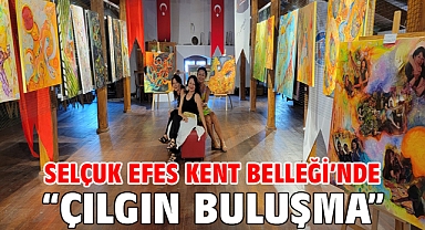Selçuk Efes Kent Belleği’nde “Çılgın Buluşma”