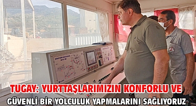 Tugay: Yurttaşlarımızın konforlu ve güvenli bir yolculuk yapmalarını sağlıyoruz