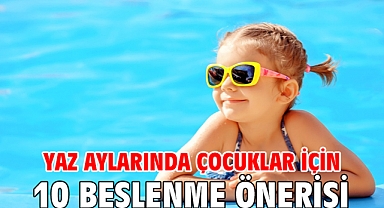 Yaz Aylarında Çocuklar İçin 10 Beslenme Önerisi