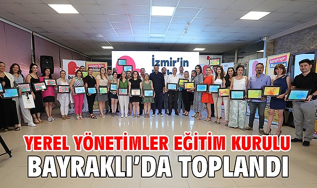 Yerel Yönetimler Eğitim Kurulu Bayraklı'da toplandı