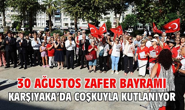 30 Ağustos Zafer Bayramı Karşıyaka’da coşkuyla kutlanıyor