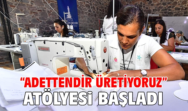 “Adettendir üretiyoruz” atölyesi başladı
