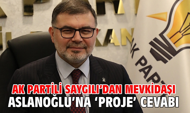 AK Partili Saygılı’dan mevkidaşı Aslanoğlu’na ‘proje’ cevabı