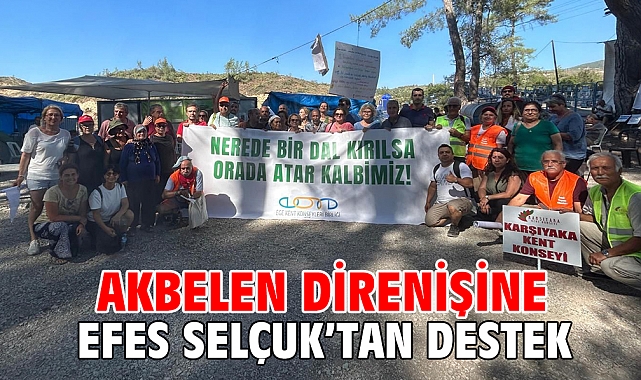 AKBELEN DİRENİŞİNE EFES SELÇUK’TAN DESTEK