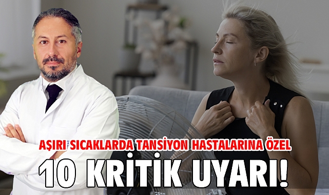Aşırı sıcaklarda tansiyon hastalarına özel 10 kritik uyarı!