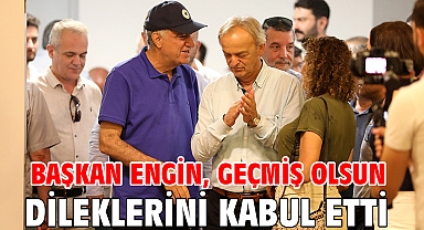 Başkan Engin, geçmiş olsun dileklerini kabul etti