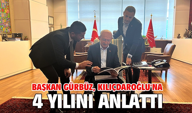 Başkan Gürbüz, Kılıçdaroğlu'na 4 yılını anlattı