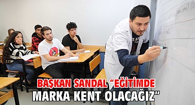 Başkan Sandal “Eğitimde marka kent olacağız”