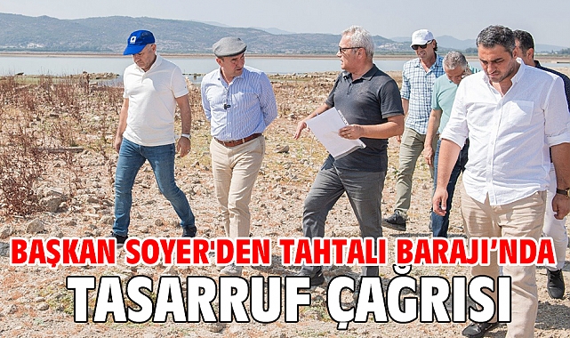 Başkan Soyer Tahtalı Barajı’ndan tasarruf çağrısı yaptı