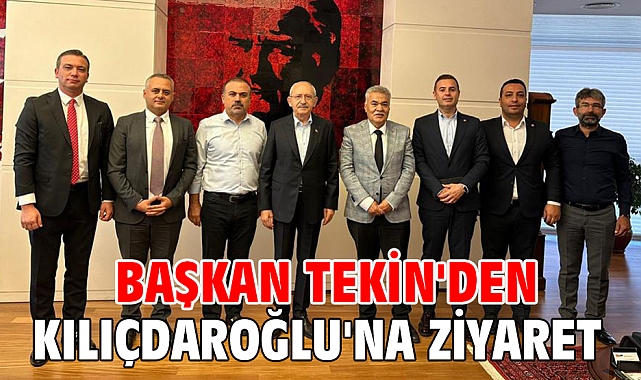 Başkan Tekin'den Kılıçdaroğlu'na ziyaret