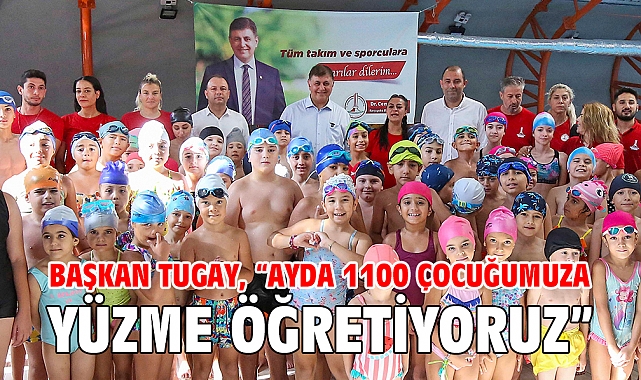 Başkan Tugay, “Ayda 1100 çocuğumuza yüzme öğretiyoruz”